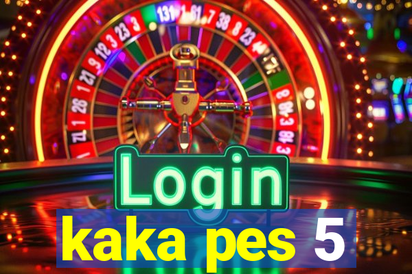 kaka pes 5